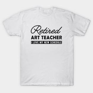 Retired art teacher - I love my new schedule T-Shirt